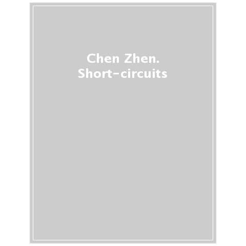 Vicente Todolí - Chen Zhen. «Short-circuits». Ediz. italiana e inglese - Foto 1