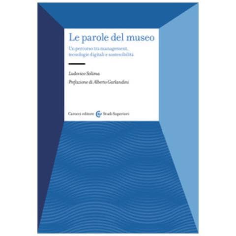 Ludovico Solima - Le Parole Del Museo. Un Percorso Tra Management, Tecnologie Digitali E Sostenibilità - Foto 1