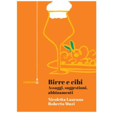 Nicoletta Laurano, Roberto Muzi - Birre E Cibi. Assaggi, Suggestioni, Abbinamenti - Foto 1