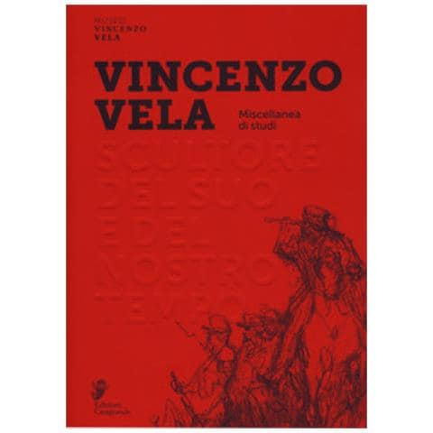 Gianna A. Mina - Vincenzo Vela. Scultore del suo e del nostro tempo. Miscellanea di studi. Ediz. a colori - Foto 1