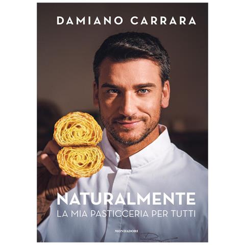 Damiano Carrara - Naturalmente. La Mia Pasticceria Per Tutti - Foto 2