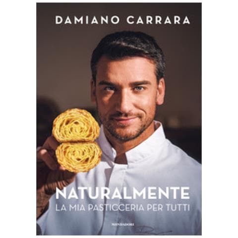 Damiano Carrara - Naturalmente. La Mia Pasticceria Per Tutti - Foto 1