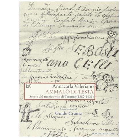 Annacarla Valeriano - Ammalò di testa. Storie del manicomio di Teramo (1880-1931) - Foto 2