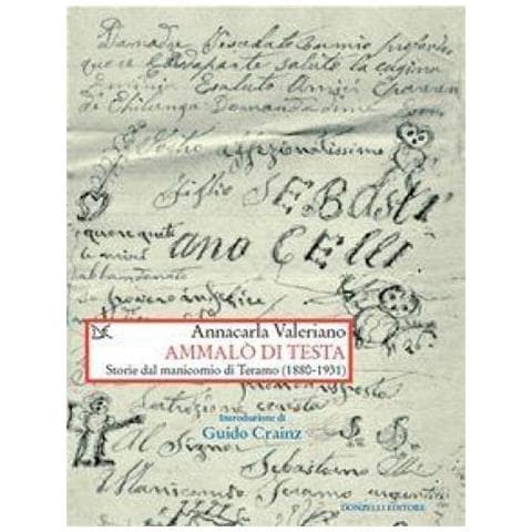 Annacarla Valeriano - Ammalò di testa. Storie del manicomio di Teramo (1880-1931) - Foto 1