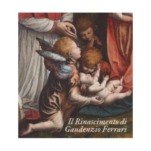 Giovanni Agosti - Il Rinascimento di Gaudenzio Ferrari. Catalogo della mostra (Novara-Vercelli-Varallo Sesia, 24 marzo-1 luglio 2018). Ediz. a colori - Foto 1