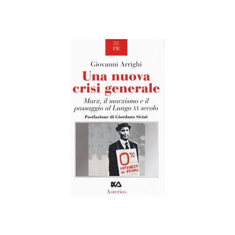 Giovanni Arrighi - Una Nuova Crisi Generale. Marx, Il Marxismo E Il Passaggio Al Lungo Xx Secolo - Foto 2