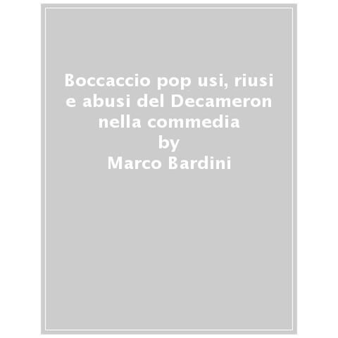 Marco Bardini - Boccaccio Pop. Usi, Riusi E Abusi Del Decameron Nella Contemporaneità - Foto 1