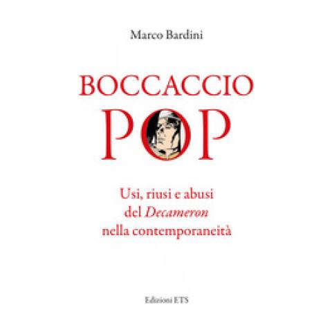 Marco Bardini - Boccaccio Pop. Usi, Riusi E Abusi Del Decameron Nella Contemporaneità - Foto 2