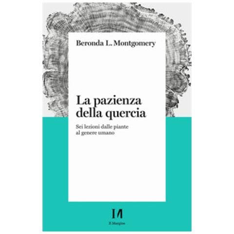 Beronda L. Montgomery - La Pazienza Della Quercia. Sei Lezioni Dalle Piante Al Genere Umano - Foto 1