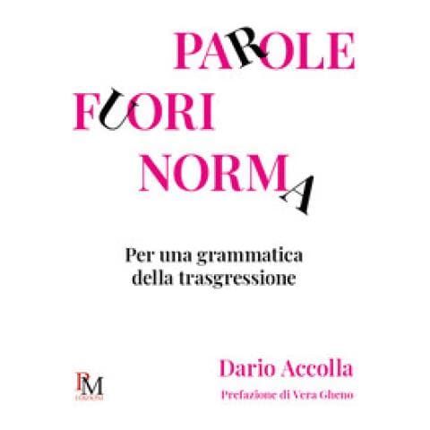 Dario Accolla - Parole Fuori Norma. Per Una Grammatica Della Trasgressione - Foto 1