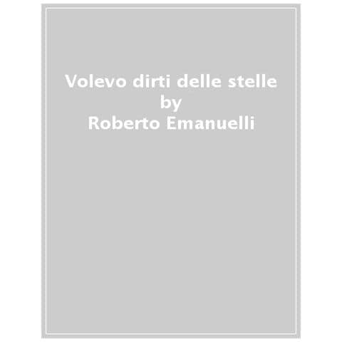 Roberto Emanuelli - Volevo Dirti Delle Stelle - Foto 1