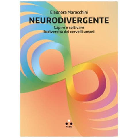 Eleonora Marocchini - Neurodivergente. Capire E Coltivare La Diversità Dei Cervelli Umani - Foto 1