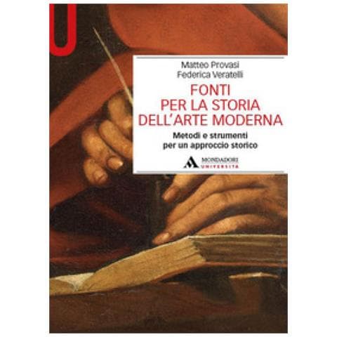 Matteo Provasi, Federica Veratelli - Fonti Per La Storia Dell'arte Moderna. Metodi E Strumenti Per Un Approccio Storico - Foto 1