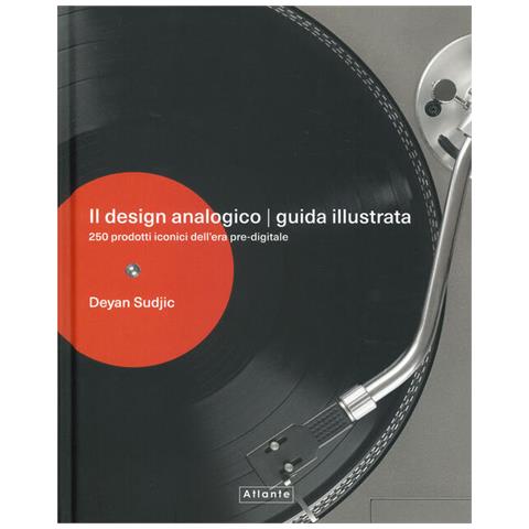 Deyan Sudjic - Il design analogico. Guida illustrata. 250 prodotti iconici dell'era pre-digitale. Ediz. a colori - Foto 1