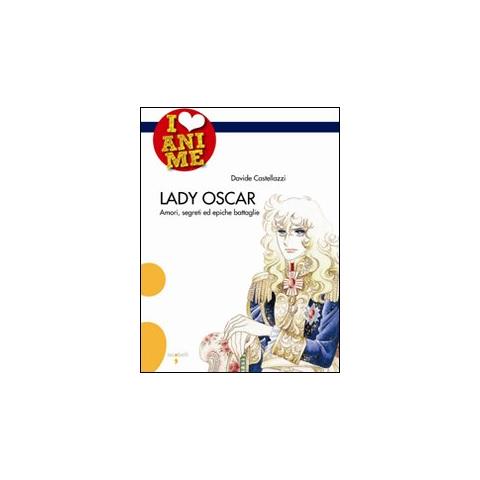 davide Castellazzi - Lady Oscar. Amori, segreti ed epiche battaglie. Ediz. illustrata - Foto 1