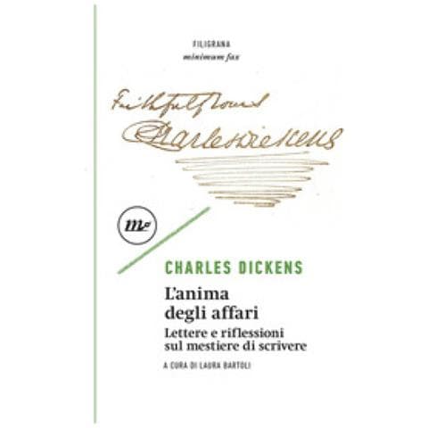 Charles Dickens - L'anima Degli Affari. Lettere E Riflessioni Sul Mestiere Di Scrivere - Foto 1
