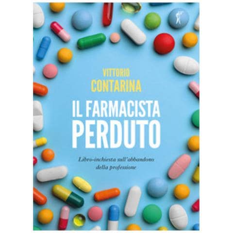Vittorio Contarina - Il Farmacista Perduto. Libro-inchiesta Sull'abbandono Della Professione - Foto 1