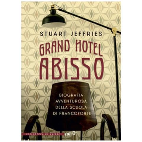Stuart Jeffries - Grand Hotel Abisso. Biografia Avventurosa Della Scuola Di Francoforte - Foto 1