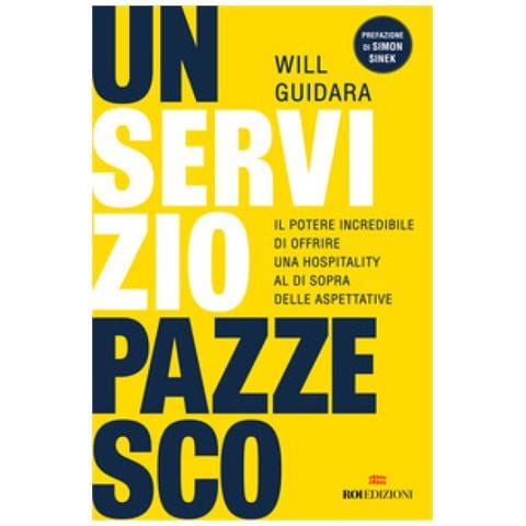 Will Guidara - Un Servizio Pazzesco. Il Potere Incredibile Di Offrire Una Hospitality Al Di Sopra Delle Aspettative - Foto 1