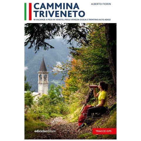 Alberto Fiorin - Cammina Triveneto. 18 vacanze a piedi in Veneto, Friuli Venezia Giulia e Trentino Alto Adige - Foto 1