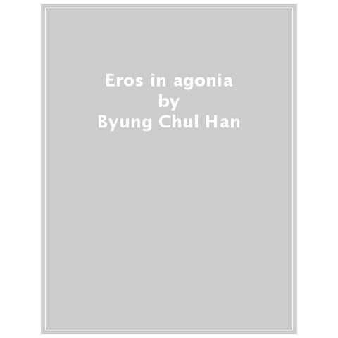 Byung-Chul Han - Eros in agonia. Nuova ediz. - Foto 1