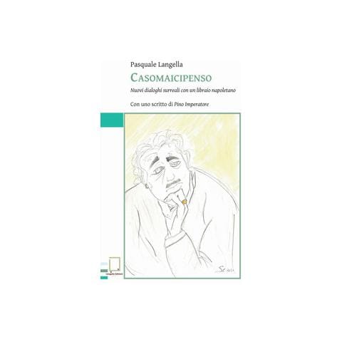 Pasquale - Casomaicipenso. Nuovi dialoghi surreali con un libraio napoletano - Foto 1