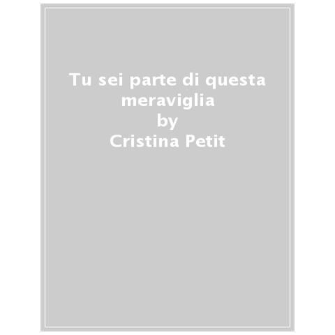 Cristina Petit - Tu Sei Parte Di Questa Meraviglia - Foto 1