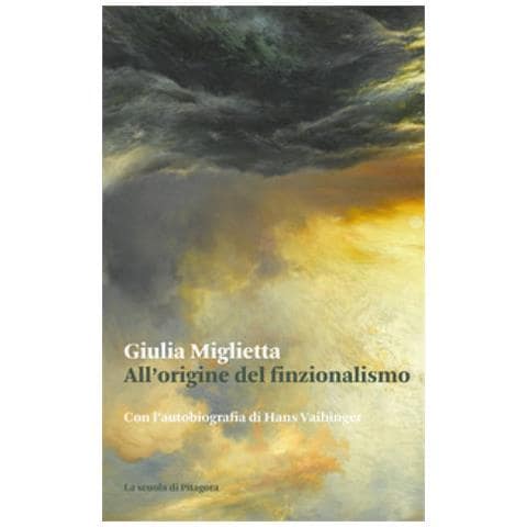 Giulia Miglietta - All'origine Del Finzionalismo. Con L'autobiografia Di Hans Vaihinger - Foto 1