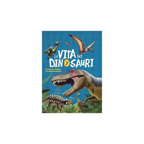 Gisela Socolovsky - La Vita Dei Dinosauri. Scopri Gli Animali Più Impressionanti - Foto 1