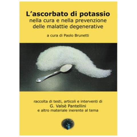 Paolo Brunetti - L'ascorbato di potassio nella cura e nella prevenzione delle malattie generative. raccolta di testi, articoli e interventi di G. Valsè Pantellini e altro materiale inerente al tema - Foto 1