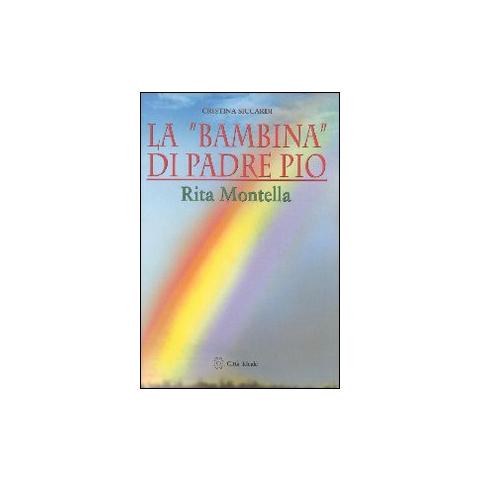 Cristina Siccardi - La «bambina» di padre Pio Rita Montella - Foto 1