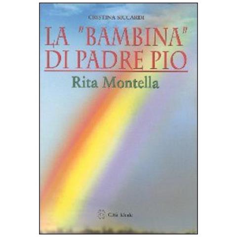 Cristina Siccardi - La «bambina» di padre Pio Rita Montella - Foto 2