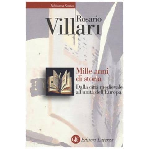 Rosario Villari - Mille anni di storia. Dalla città medievale all'unità dell'Europa - Foto 1