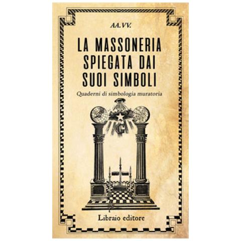 La Massoneria Spiegata Dai Suoi Simboli. Quaderni Di Simbologia Muratoria - Foto 1