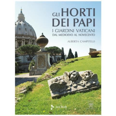 Alberta Campitelli - Gli Horti Dei Papi. I Giardini Vaticani Dal Medioevo Al Novecento - Foto 1