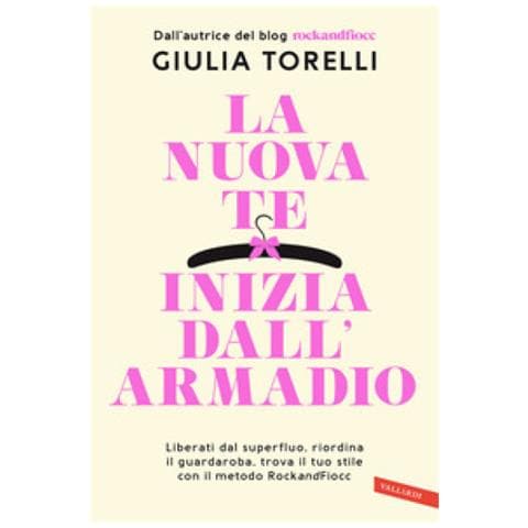 Giulia Torelli - La Nuova Te Inizia Dall'armadio. Liberati Dal Superfluo, Riordina Il Guardaroba, Trova Il Tuo Stile Con Il Metodo Rockandfiocc - Foto 1