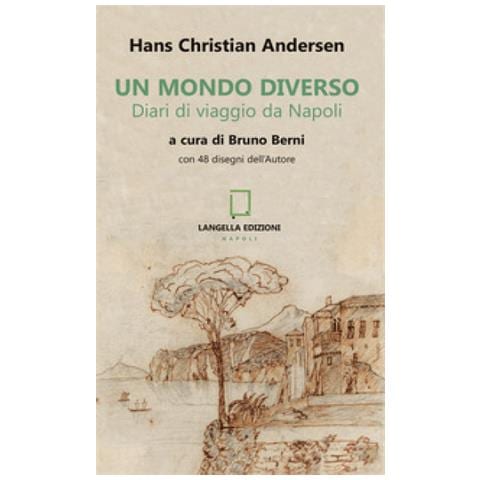 Hans Christian Andersen - Un Mondo Diverso. Diari Di Viaggio Da Napoli. Ediz. Illustrata - Foto 1