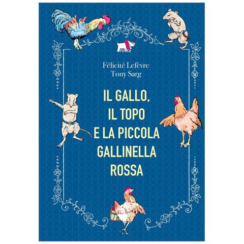 Félicité Lefèvre - Il gallo, il topo e la piccola gallinella rossa. Ediz. a colori - Foto 1