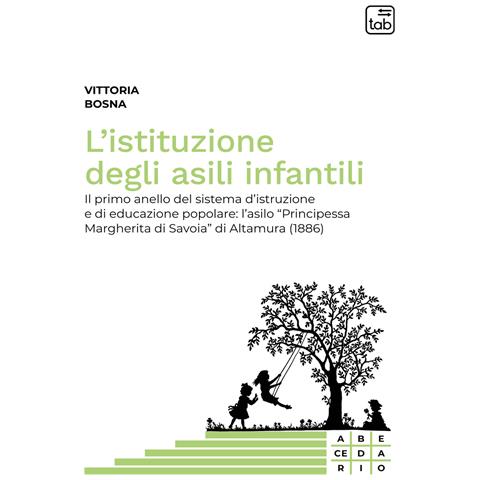 Vittoria Bosna - L'istituzione degli asili infantili. Il primo anello del sistema d'istruzione e di educazione popolare: l'asilo «Principessa Margherita di Savoia» di Altamura (1886) - Foto 1