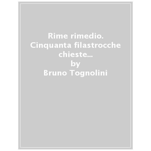Bruno Tognolini - Rime Rimedio. Cinquanta Filastrocche Chieste Dai Grandi Per I Bambini Che Hanno Accanto, O Dentro - Foto 1