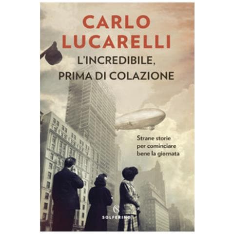 Carlo Lucarelli - L'incredibile, Prima Di Colazione. Strane Storie Per Cominciare Bene La Giornata - Foto 2