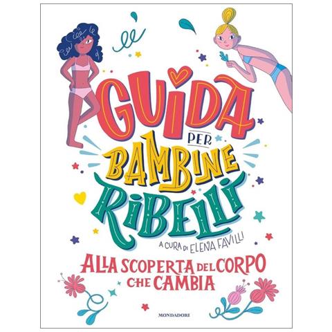 Elisa Macellari - Guida per bambine ribelli. Alla scoperta del corpo che cambia - Foto 2
