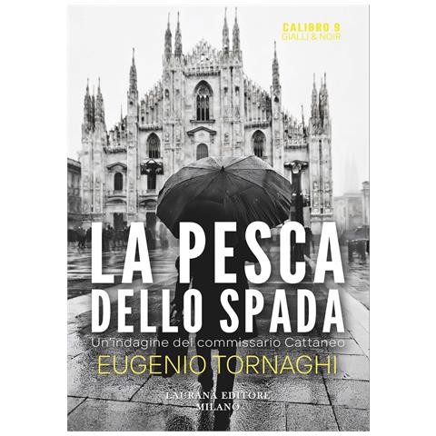 Eugenio Tornaghi - La pesca dello spada. Un'indagine del commissario Cattaneo - Foto 1