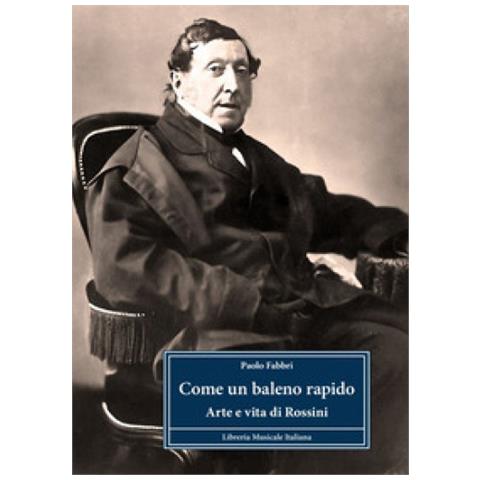Paolo Fabbri - Come Un Baleno Rapido. Arte E Vita Di Rossini - Foto 1