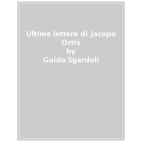 Guido Sgardoli - Ultime Lettere Di Jacopo Ortis - Foto 1