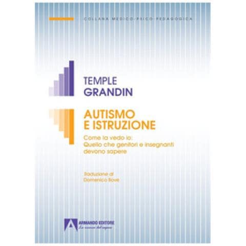 Mary Temple Grandin - Autismo E Istruzione. Come La Vedo Io: Quello Che Genitori E Insegnanti Devono Sapere - Foto 1
