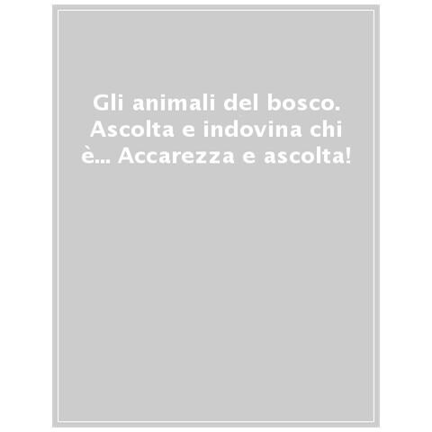 Gli Animali Del Bosco. Ascolta E Indovina Chi È... Accarezza E Ascolta! Ediz. Illustrata - Foto 1