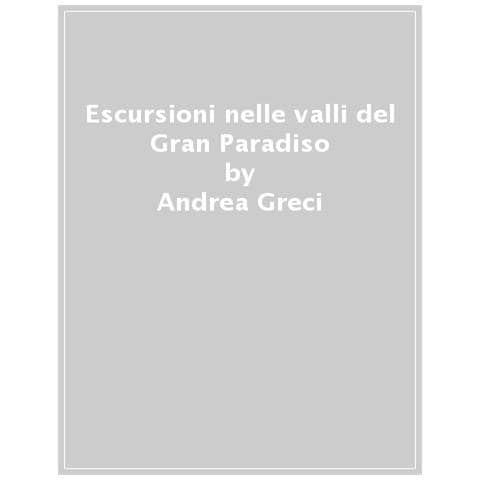 Andrea Greci - Escursioni Nelle Valli Del Gran Paradiso - Foto 1