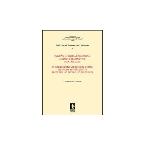 F. Ammannati - Dove va la storia economica? Metodi e prospettive. Secc. XIII-XVIII-Where is economic history going? Methods and prospects from the 13th to 18th centuries. Ediz. bilingue - Foto 2