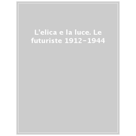 Lorenzo Giusti - L'elica e la luce. Le futuriste 1912-1944. Catalogo della mostra (Nuoro, 9 marzo-10 giugno 2018) - Foto 1